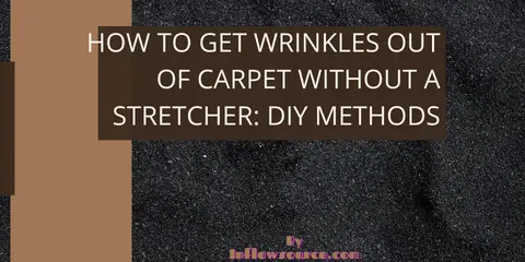 How To Get Wrinkles Out of Carpet Without a Stretcher